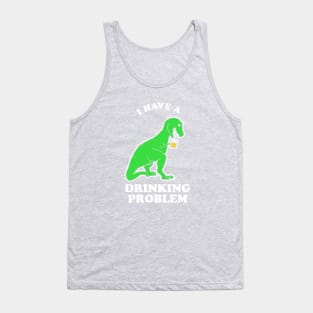 I Have A Drinking Problem T-Rex Dinosaur Tank Top